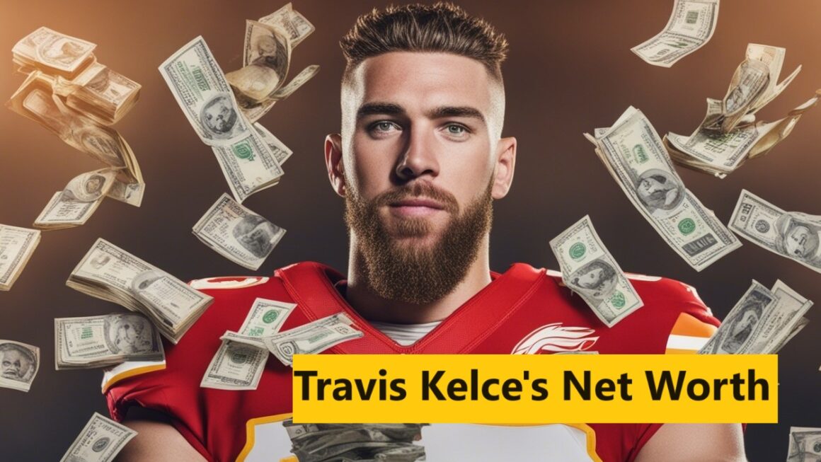 Travis Kelce’s Net Worth: NFL Star’s Wealth